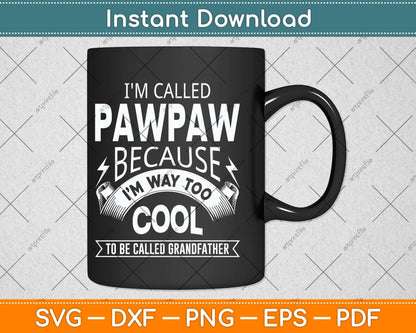 I'm Called Pawpaw Grandfather Grandpa Svg Png Dxf Digital Cutting File