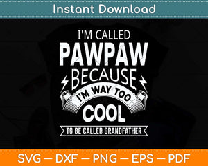 I'm Called Pawpaw Grandfather Grandpa Svg Png Dxf Digital Cutting File