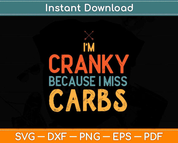 I’m Cranky Because I Miss Carbs Keto Diet Svg Design Cricut Printable Cutting Files
