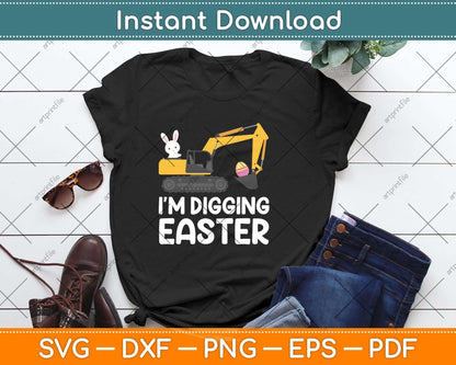 I'm Digging Easter Eggs Tractor Boys Excavator Bunny Svg Png Dxf Digital Cutting File
