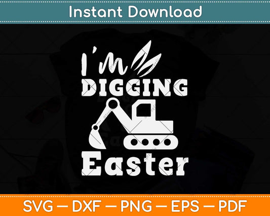 I'm Digging Easter Gift For Tractor Loving Boys Toddler Svg Design