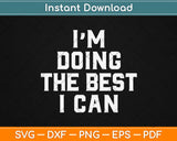 I'm Doing The Best I Can Motivational Svg Design Cricut Printable Cutting Files