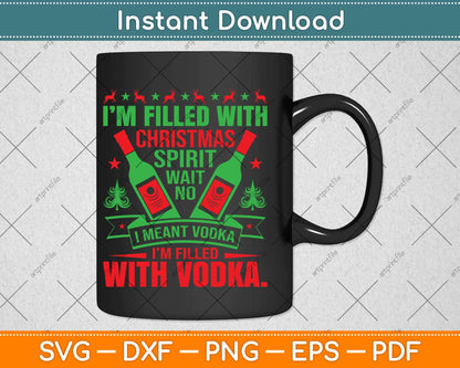 I'm Filled With Christmas Spirit Vodka Svg Design Cricut Printable Cutting Files