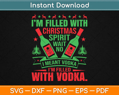 I'm Filled With Christmas Spirit Vodka Svg Design Cricut Printable Cutting Files