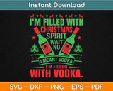 I'm Filled With Christmas Spirit Vodka Svg Design Cricut Printable Cutting Files