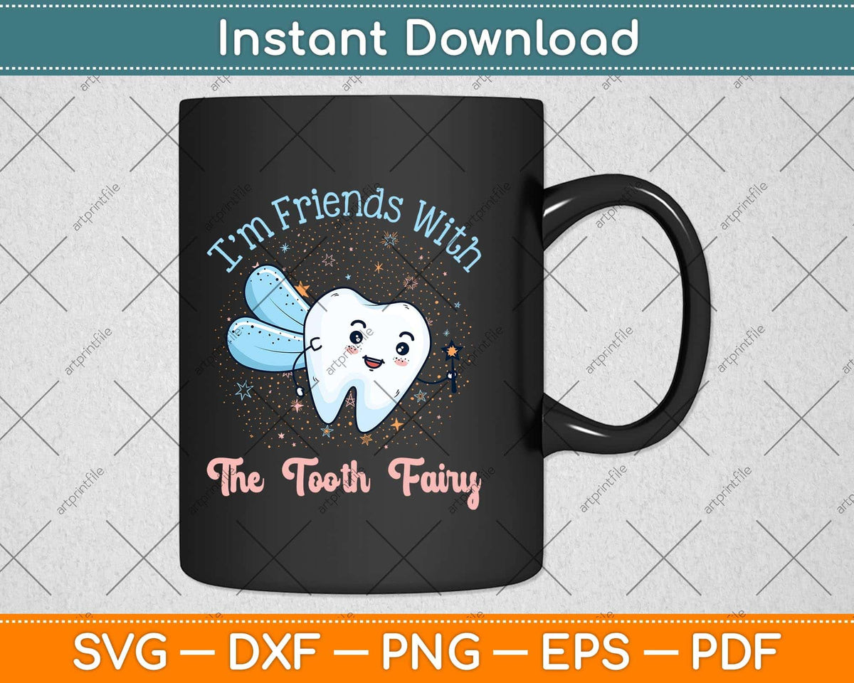 I'm Friends with the Tooth Fairy Funny Pediatric Dentist Svg Png Dxf Cutting File