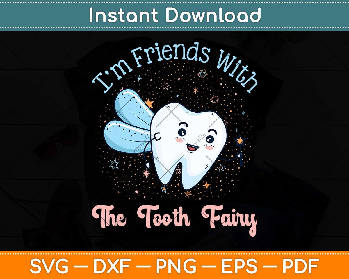 Tooth Friend I'm Friends with the Tooth Fairy Funny Pediatric Dentist Svg Cut File ...