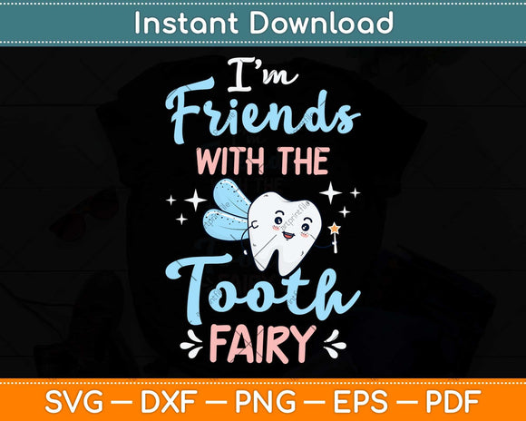 I’m Friends With The Tooth Fairy Pediatric Dentist Dental Assistant Svg Cutting File