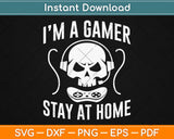 I'm Gamer Stay At Home Svg Design Cricut Printable Cutting Files