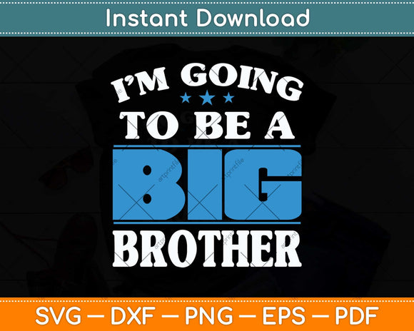 I'm Going To Be A Big Brother New Baby Svg Png Dxf Digital Cutting File