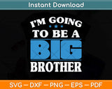 I'm Going To Be A Big Brother New Baby Svg Png Dxf Digital Cutting File