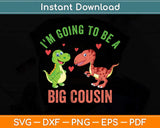 I'm Going To Be A Big Cousin Dinosaur Lovers Svg Png Dxf Digital Cutting File