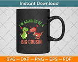 I'm Going To Be A Big Cousin Dinosaur Lovers Svg Png Dxf Digital Cutting File