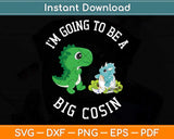 I'm Gonna Be A Big Cousin Baby Announcement Svg Png Dxf Digital Cutting File