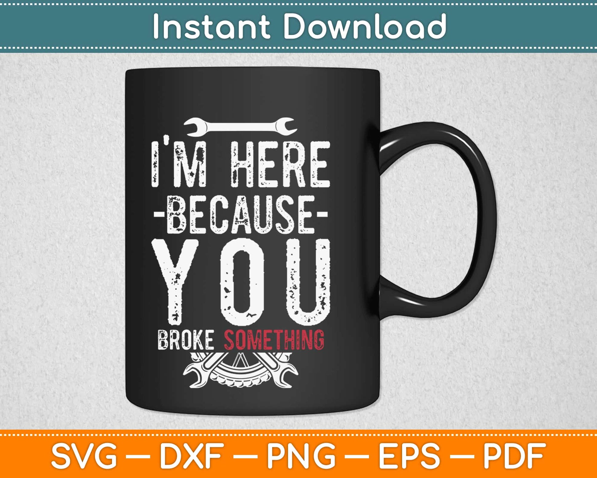 I’m Here Because You Broke Something Svg Design Cricut Printable Cutting Files