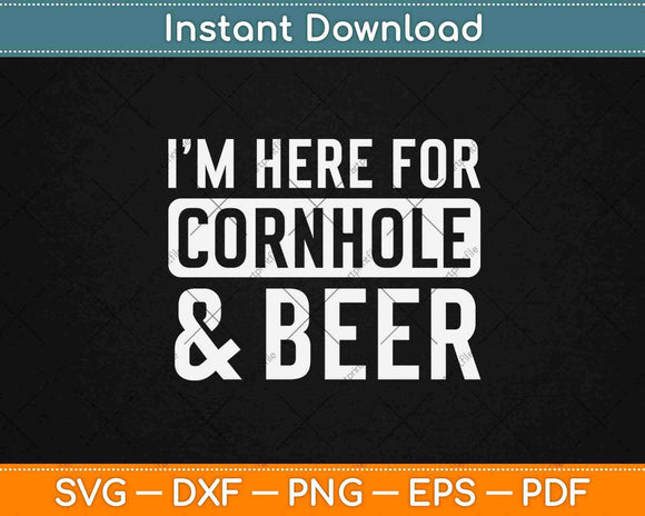 I'm Here For Cornhole And Beer Svg Design Cricut Printable Cutting Files