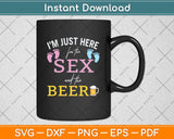 I'm Here Just For The Sex And The Beer Funny Gender Reveal Svg Png Dxf Cutting File