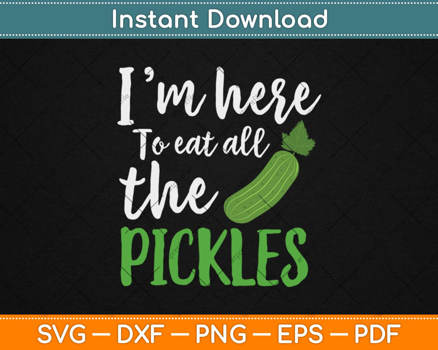 I'm Here to Eat All The Pickles Svg Design Cricut Printable Cutting Files