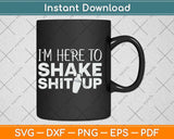 I’m Here To Shake Shit Up Funny Bartender Svg Png Dxf Digital Cutting File
