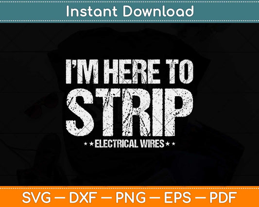 I’m Here To Strip Electrical Wires Funny Lineman Svg Png Dxf Digital Cutting File