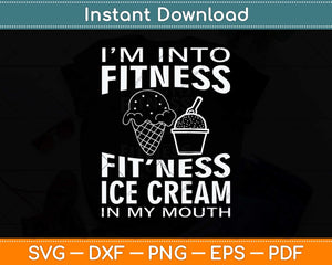 I'm into Fitness Ice Cream in My Mouth Fun Exercise Svg Png Dxf Digital Cutting File