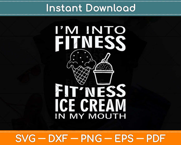 I'm into Fitness Ice Cream in My Mouth Fun Exercise Svg Png Dxf Digital Cutting File