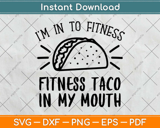 I’m Into Fitness Fitness Taco In My Mouth Svg Design Cricut Printable Cutting Files