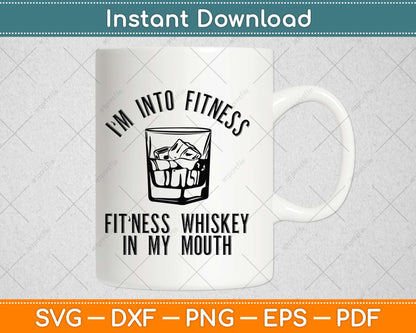 I'm Into Fitness Whiskey in My Mouth Svg Design Cricut Printable Cutting Files