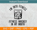 I'm Into Fitness Whiskey in My Mouth Svg Design Cricut Printable Cutting Files