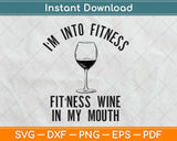 I'm Into Fitness Fitness Wine in My Mouth Svg Design Cricut Printable Cutting Files