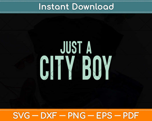 I'm Just A City Boy Born & Raised In The City Svg Png Dxf Digital Cutting File