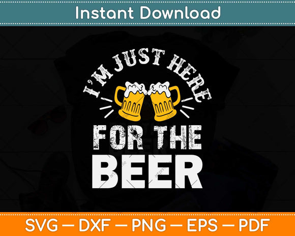 I’m Just Here For The Beer Svg Design Cricut Printable Cutting Files