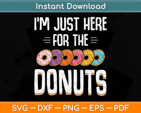 I'm Just Here For The Donuts Svg Png Dxf Digital Cutting File