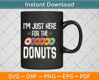 I'm Just Here For The Donuts Svg Png Dxf Digital Cutting File