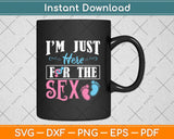 I'm Just Here For The Sex Funny Gender Reveal Svg Png Dxf Digital Cutting File