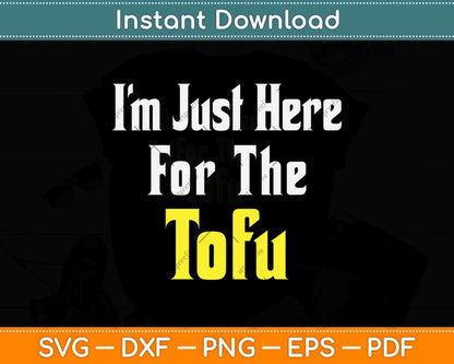 I’m Just Here For The Tofu Vegan Vegetarian Keto Diet Svg Png Dxf Cutting File