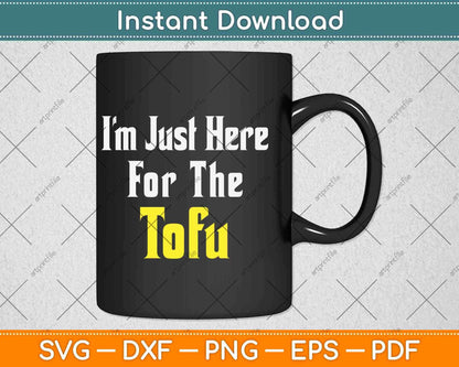I’m Just Here For The Tofu Vegan Vegetarian Keto Diet Svg Png Dxf Cutting File