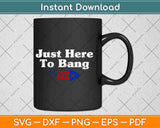 I'm Just Here To Bang Svg Png Dxf Digital Cutting File