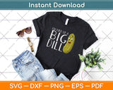 I'm Kind Of A Big Dill Funny Pickle Svg Design Cricut Printable Cutting Files