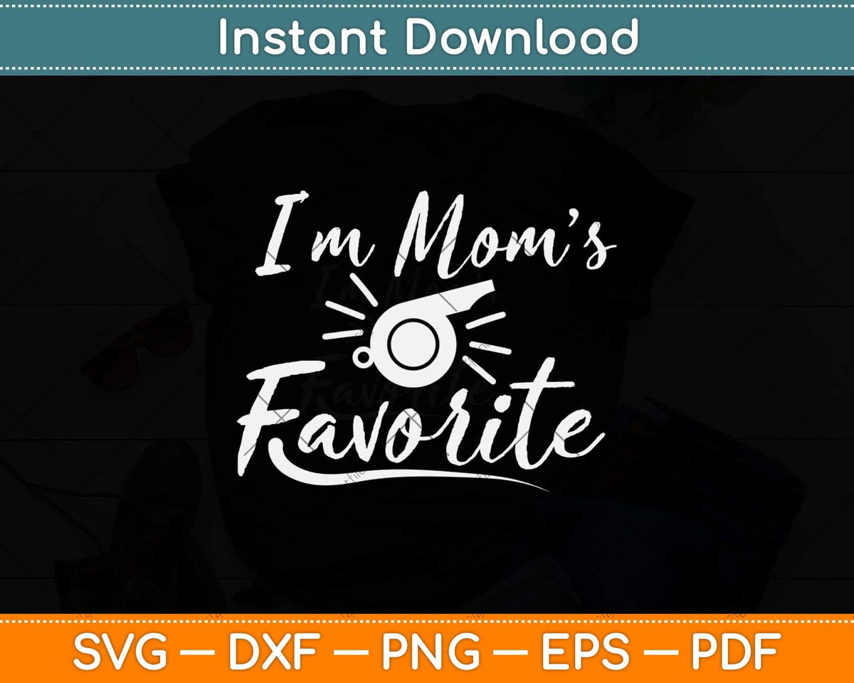 I'm Mom's Favorite Referee Svg Png Dxf Digital Cutting File