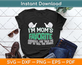 I'm Mom's Favorite Seriously She Told Me Not To Tell Svg Png Dxf Digital Cutting File