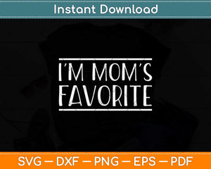 I'm Mom's Favorite Svg Png Dxf Digital Cutting File