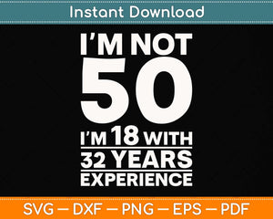 I'm Not 50 Years 50th Birthday Svg Png Dxf Digital Cutting File