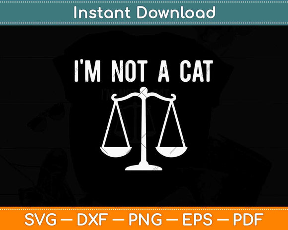 I'm Not a Cat Funny Lawyer Svg Png Dxf Digital Cutting File