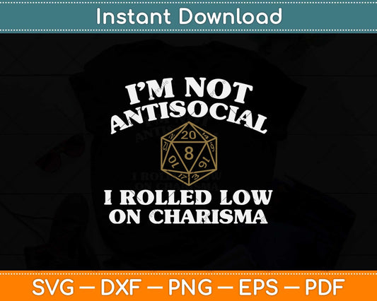 I’m Not Antisocial I Rolled Low On Charisma Svg Png Dxf Digital Cutting File