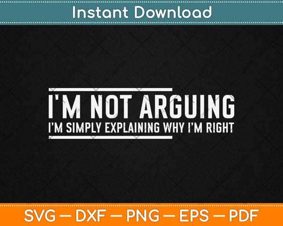 I'm Not Arguing Funny Women's Mother’s Day Svg Design Cricut Cutting Files