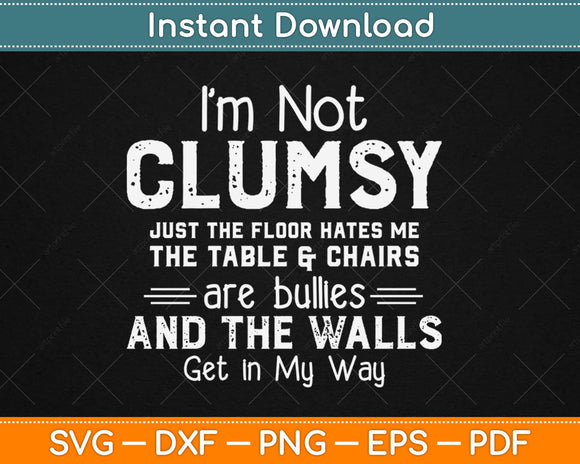 I'm Not Clumsy Funny People saying Sarcastic Gifts Svg Design Cricut Cutting Files