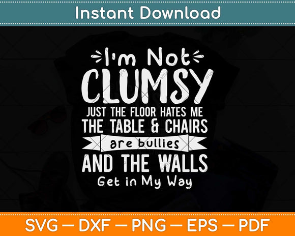 I'm Not Clumsy Just The Floor Funny Sayings Sarcastic Svg Png Dxf Digital Cutting File