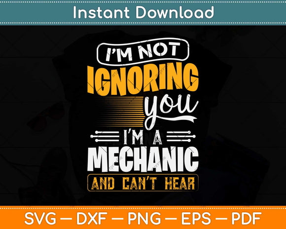 I’m Not Ignoring You I’m A Mechanic Svg Png Dxf Digital Cutting File