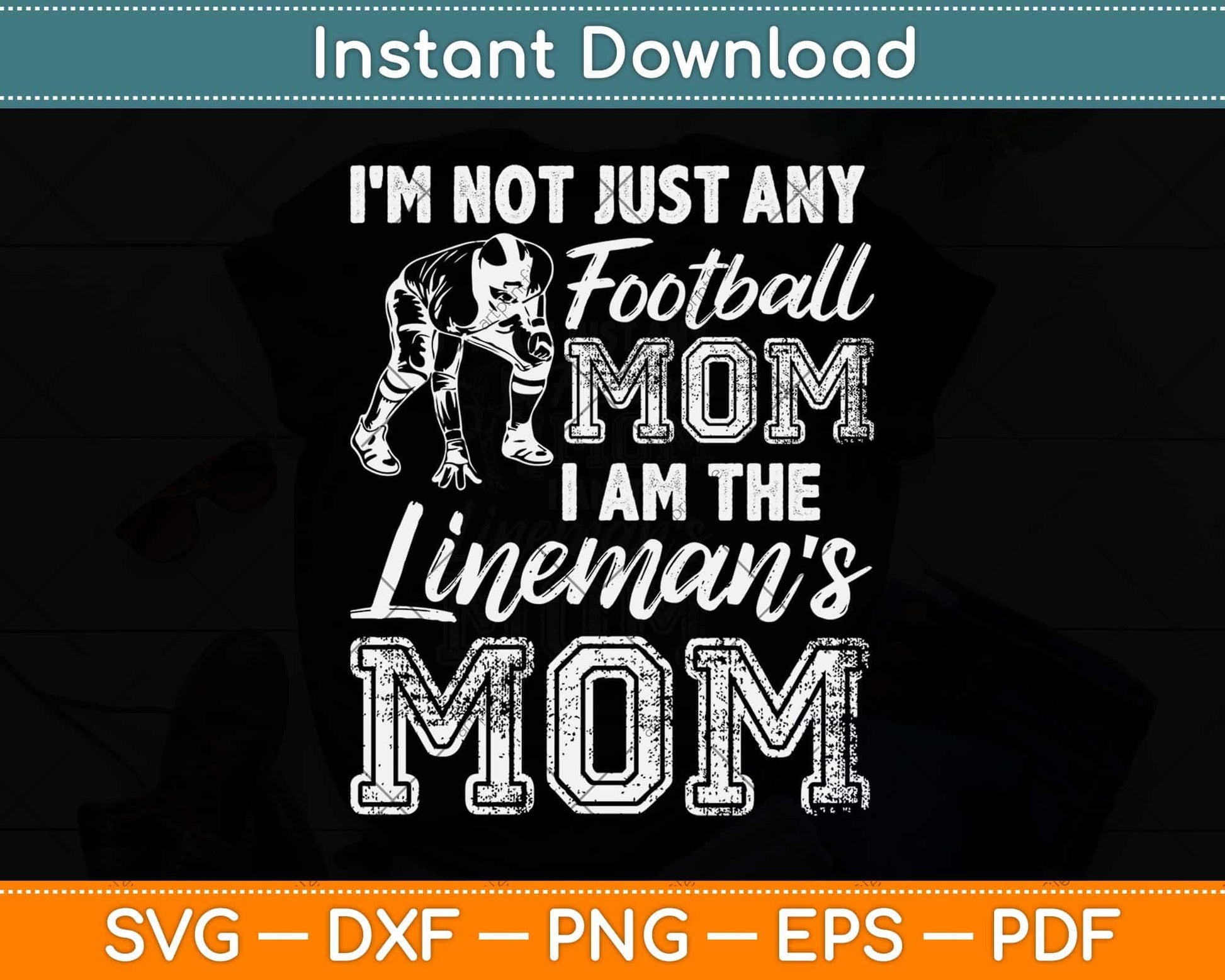I'm Not Just Any Football Mom I Am The Lineman's Mom Svg Png Dxf File